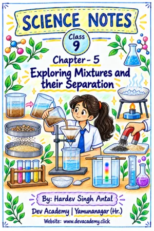 Class 9 Science Notes – Chapter 5: Exploring Mixtures and their Separation