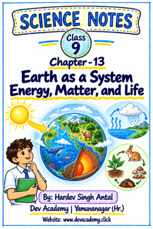 Class 9 Science Notes – Chapter 13: Earth as a System Energy, Matter, and Life